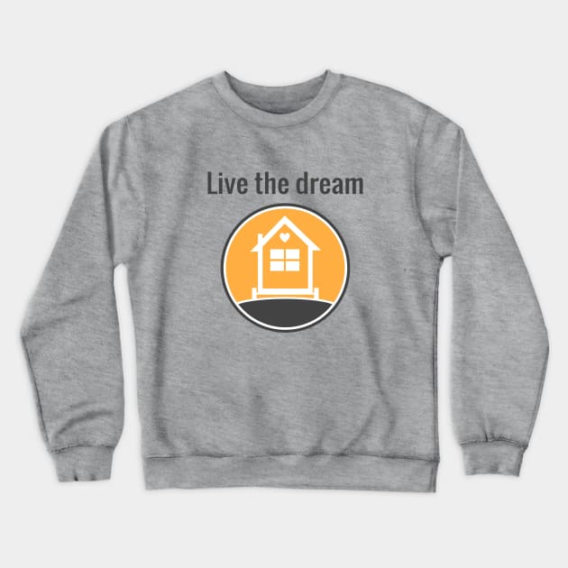 Live the dream - Tiny House Crewneck Sweatshirt by Love2Dance